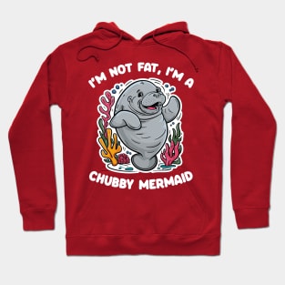 I'm not fat, I'm a chubby mermaid - manatee Hoodie